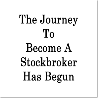 The Journey To Become A Stockbroker Has Begun Posters and Art